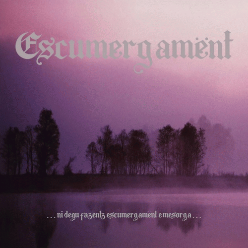 Escumergamënt : .​.​.​Ni Degu Fazentz Escumergamënt E Mesorga​.​.​.